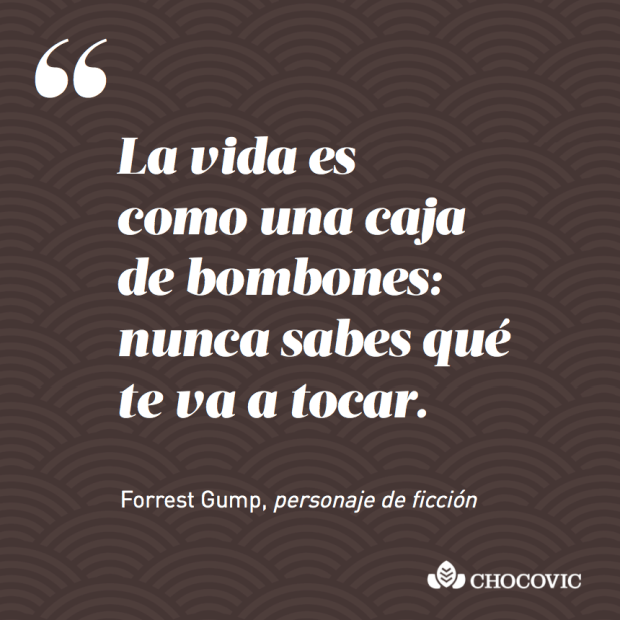 "La vida es como una caja de bombones, nunca sabes qué te va a tocar", Forrest Gump